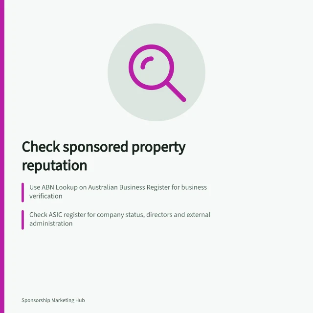 Check sponsored property reputation: Use ABN Lookup on Australian Business Register for business verification; Check ASIC register for company status, directors and external administration; Verify charity status via ACNC Charity Register and assess relevance to deal. Checking a sponsored property's reputation before a deal