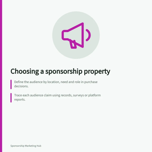 Choosing a sponsorship property: Define the audience by location, need and role in purchase decisions.; Trace each audience claim using records, surveys or platform reports.; Check if the setting suits the brand’s purpose and rights are clearly controlled. Choosing a property with a relevant audience